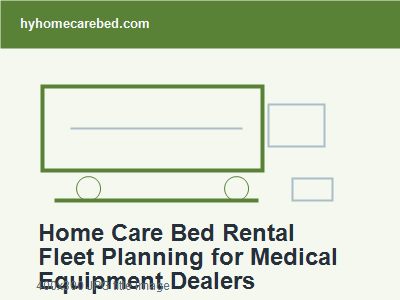 Home Care Bed Rental Fleet Planning for Medical Equipment Dealers